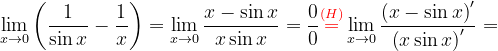 \dpi{120} \lim_{x\rightarrow 0}\left ( \frac{1}{\sin x} -\frac{1}{x}\right )=\lim_{x\rightarrow 0}\frac{x- \sin x}{x\sin x}=\frac{0}{0}{\color{Red} \overset{(H)}{=}}\lim_{x\rightarrow 0}\frac{\left (x- \sin x \right )'}{\left (x\sin x \right )'}=